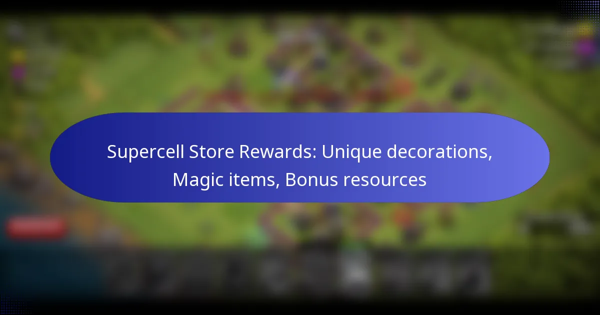 Read more about the article Supercell Store Rewards: Unique decorations, Magic items, Bonus resources