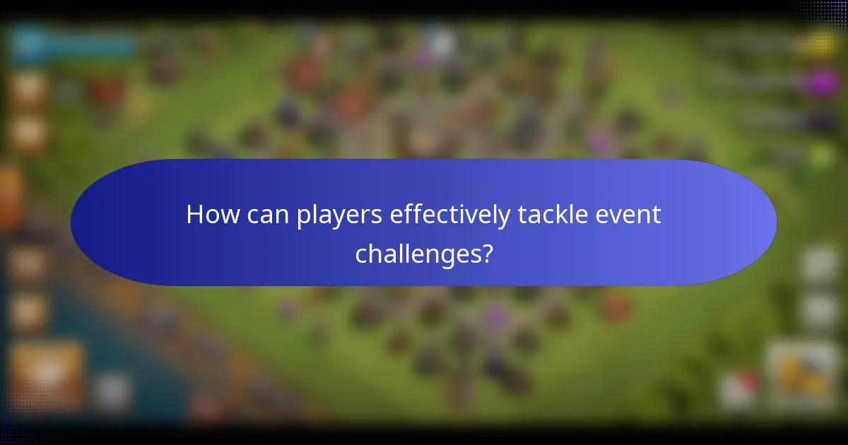 How can players effectively tackle event challenges?