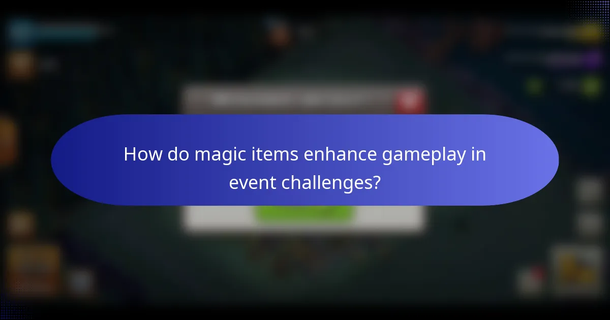 How do magic items enhance gameplay in event challenges?