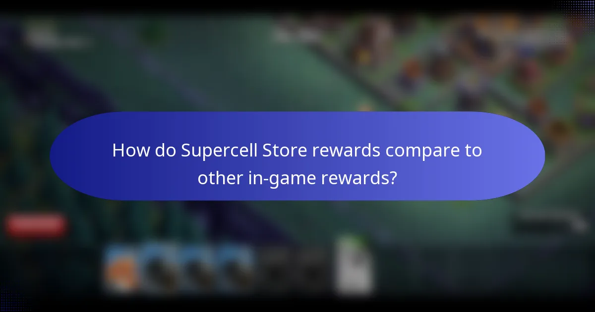 How do Supercell Store rewards compare to other in-game rewards?