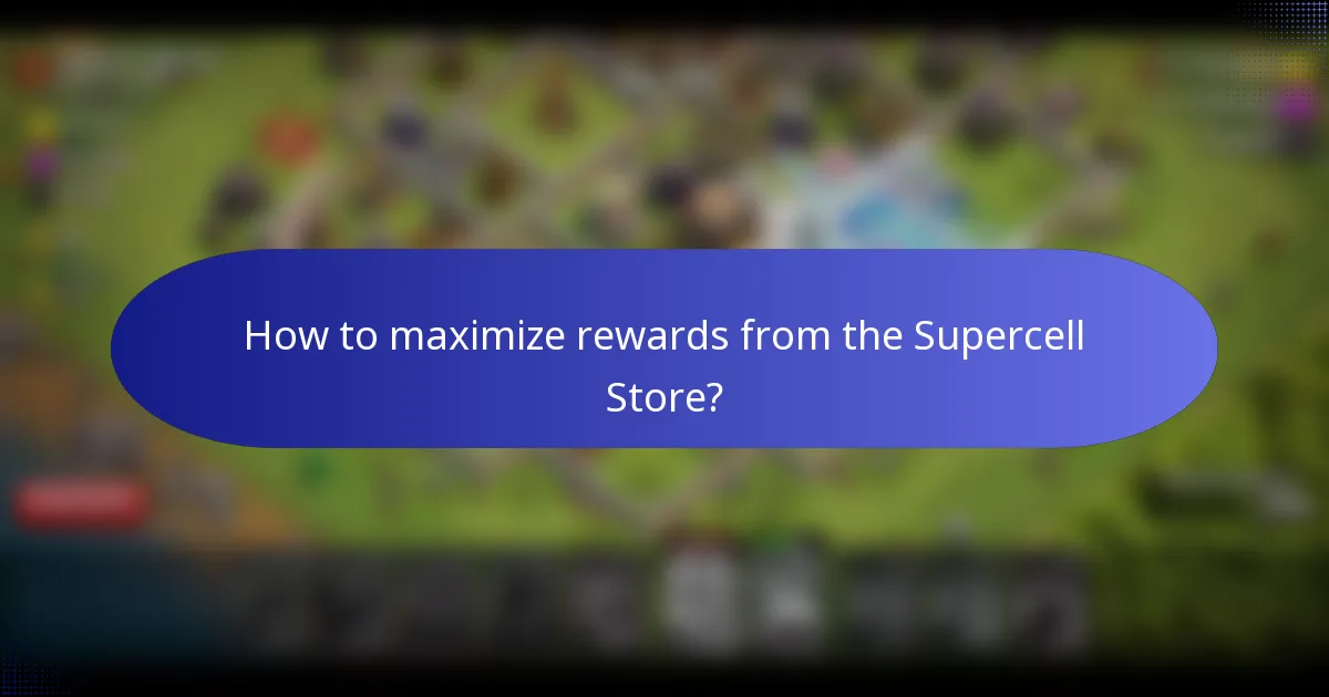 How to maximize rewards from the Supercell Store?