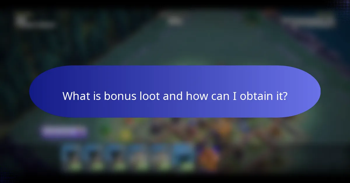 What is bonus loot and how can I obtain it?