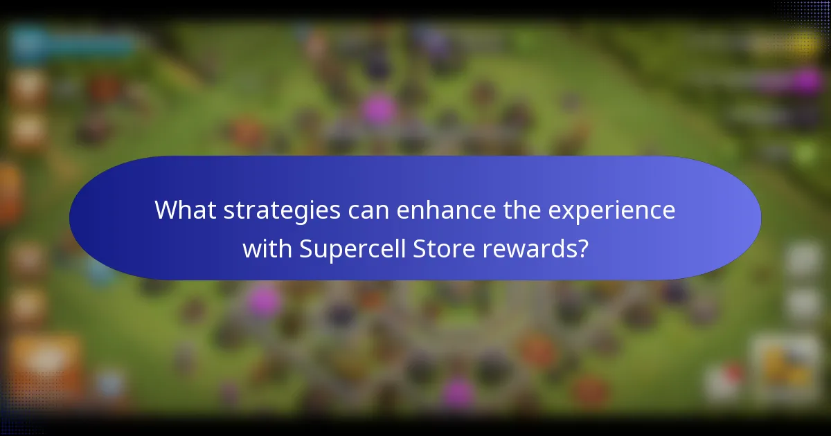 What strategies can enhance the experience with Supercell Store rewards?