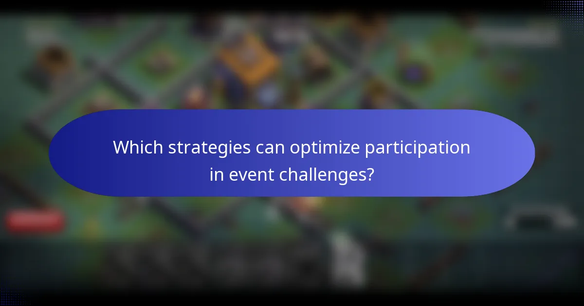 Which strategies can optimize participation in event challenges?