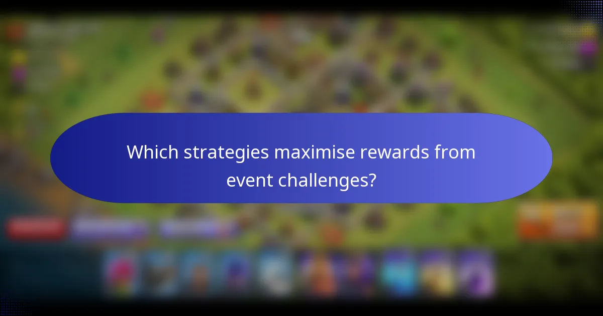 Which strategies maximise rewards from event challenges?